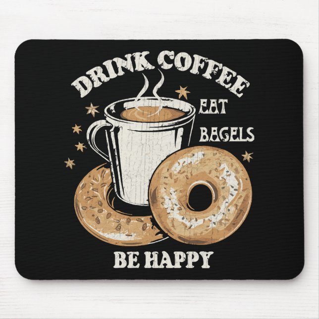 Drink Coffee Eat Bagels Be Happy Mouse Pad (Front)