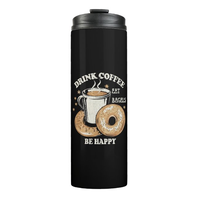 Drink Coffee Eat Bagels Be Happy Thermal Tumbler (Front)