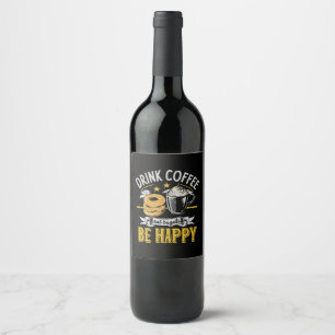 Drink Coffee Eat Bagels Be Happy Wine Label