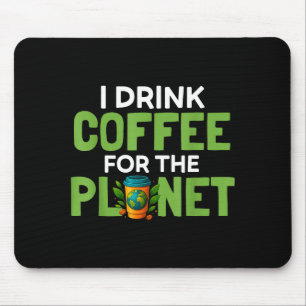 Drink coffee for the planet earth day caffeine mouse pad