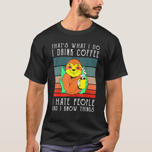 Drink Coffee Hate People And I Know Things Sloth A T-Shirt (Front)