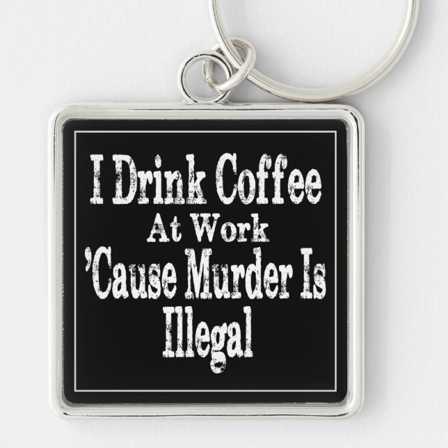 Drink Coffee Humour Keychain (Front)