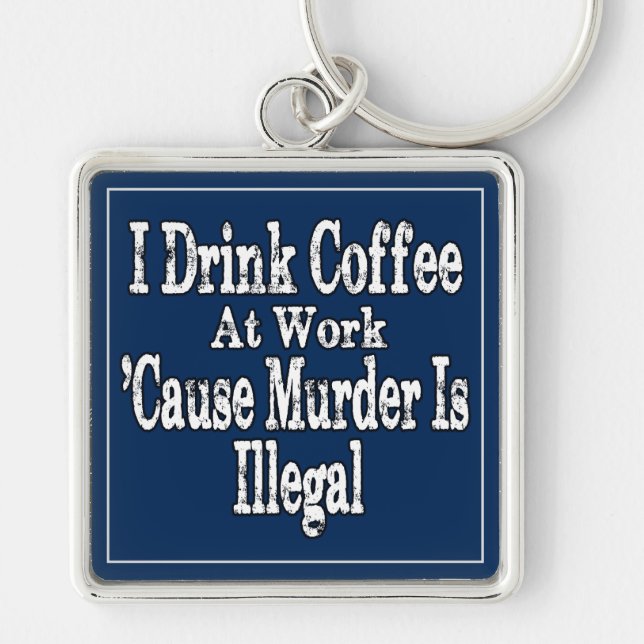 Drink Coffee Humour Keychain (Front)