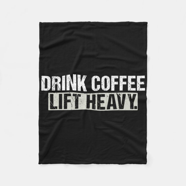 Drink Coffee Lift Heavy Funny Weightlifting Fitnes Fleece Blanket (Front)