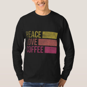 Drink Coffee Peace Love Coffee Coffee Lover Gifts T-Shirt