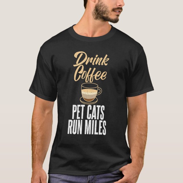 Drink Coffee Pet Cats Run Miles Marathon Runner T-Shirt (Front)