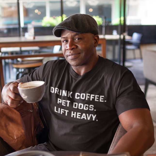 Drink Coffee Pet Dogs Lift Heavy Motivational Gym T-Shirt