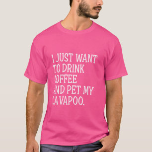 Drink Coffee Pet My Cavapoo Funny Dog Owner Cavood T-Shirt