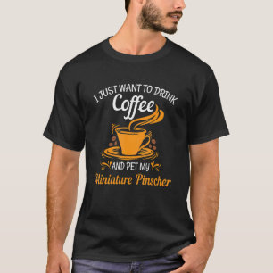 Drink coffee pet my Miniature Pinscher fun gift T-Shirt