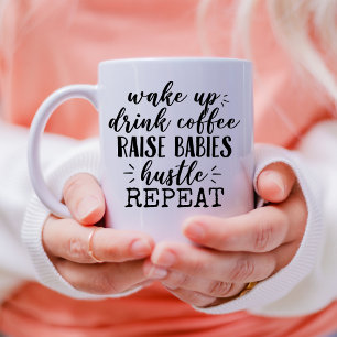 Drink coffee raise babies hustle funny mom saying mug