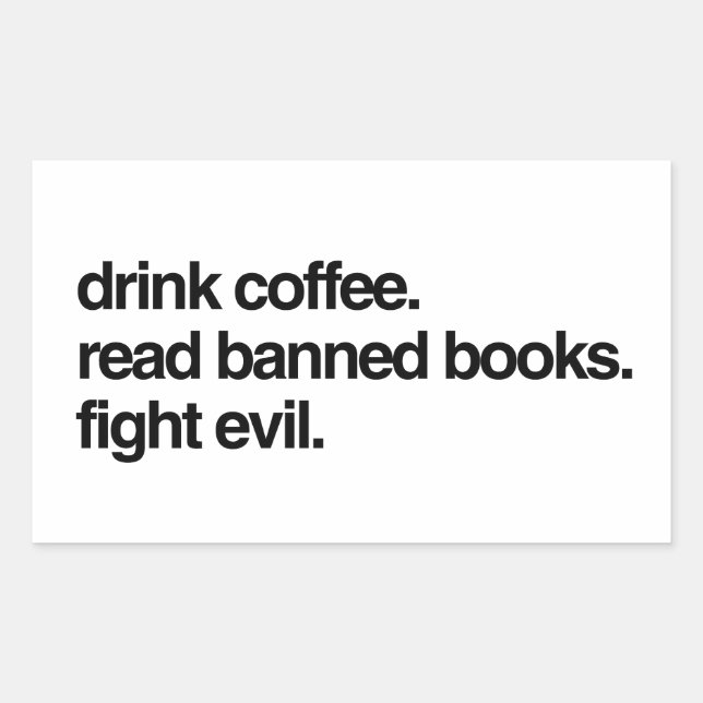 Drink Coffee. Read Banned Books. Fight Evil. Sticker (Front)