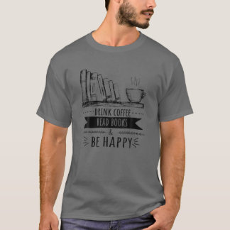 Drink Coffee Read Books And Be Happy Cute Bookworm T-Shirt