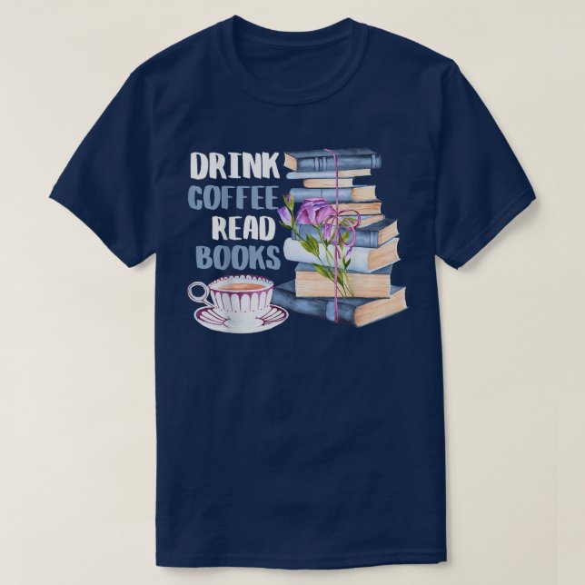 Drink Coffee Read Books Be Happy301 T-Shirt (Design Front)
