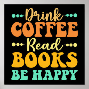 Drink Coffee Read Books Be Happy  Poster
