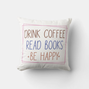 Drink Coffee Read Books Be Happy Throw Pillow
