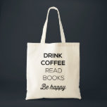 Drink Coffee Read Books Be Happy Tote Bag<br><div class="desc">Drink Coffee Read Books Be Happy.  Either I’ve had TOO much coffee of this is one of those newfangled “jittery word” books.</div>