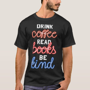 Drink Coffee Read Books Be Kind II T-Shirt