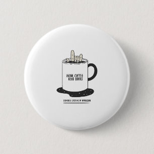 Drink Coffee Read Books Dismantle Systems 2 Inch Round Button