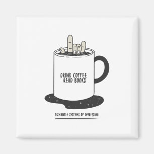 Drink Coffee Read Books Dismantle Systems Magnet