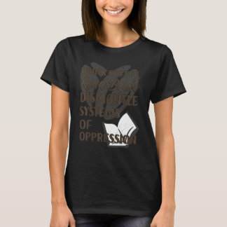 Drink Coffee Read Books Dismantle Systems Of Oppre T-Shirt