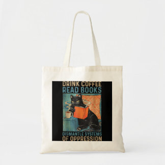 Drink Coffee Read Books Dismantle Systems Of Oppre Tote Bag