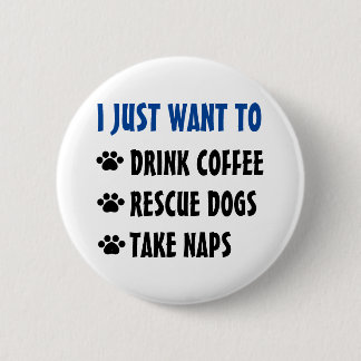 Drink Coffee, Rescue Dogs, Take Naps 2 Inch Round Button