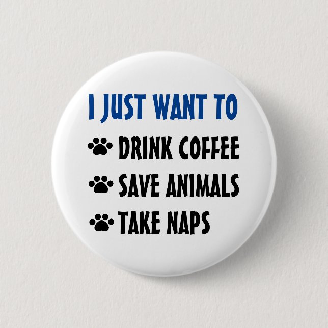 Drink Coffee, Save Animals, Take Naps 2 Inch Round Button (Front)