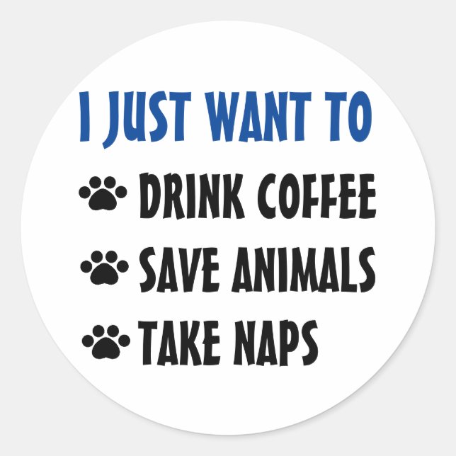 Drink Coffee, Save Animals, Take Naps Classic Round Sticker (Front)