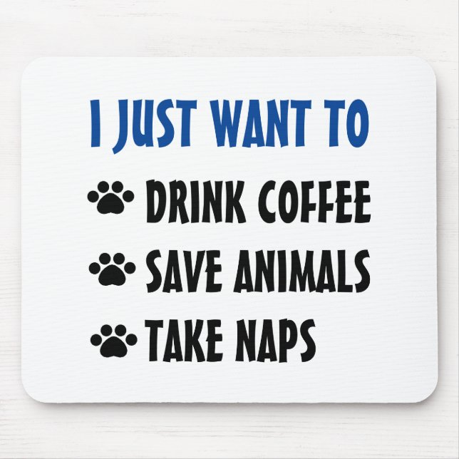Drink Coffee, Save Animals, Take Naps Mouse Pad (Front)