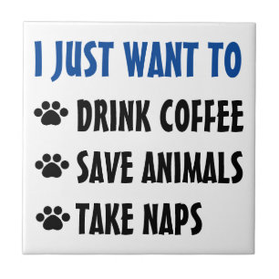 Drink Coffee, Save Animals, Take Naps Tile