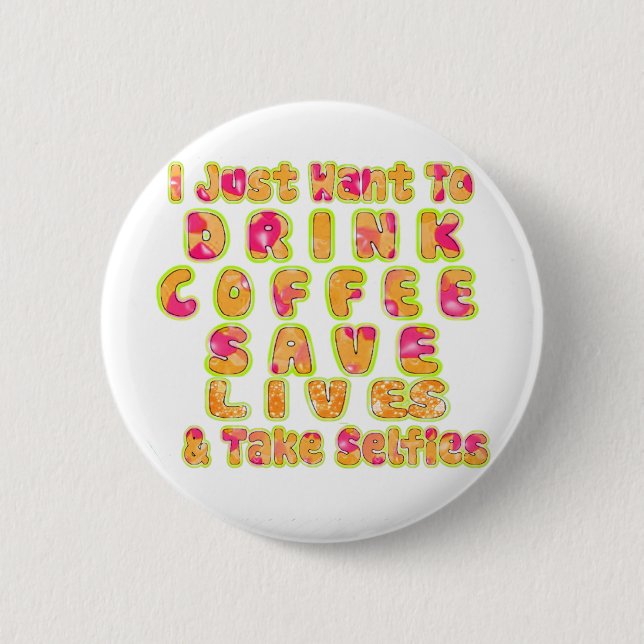 Drink Coffee Save Lives & Take Selfies Art Print 2 Inch Round Button (Front)