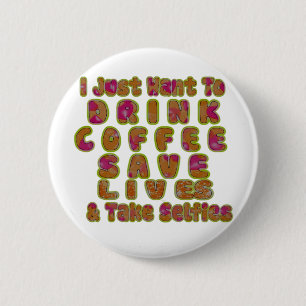 Drink Coffee Save Lives & Take Selfies Art Print 2 Inch Round Button