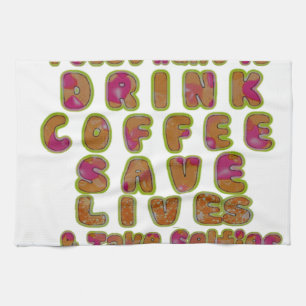 Drink Coffee Save Lives & Take Selfies Art Print Kitchen Towel