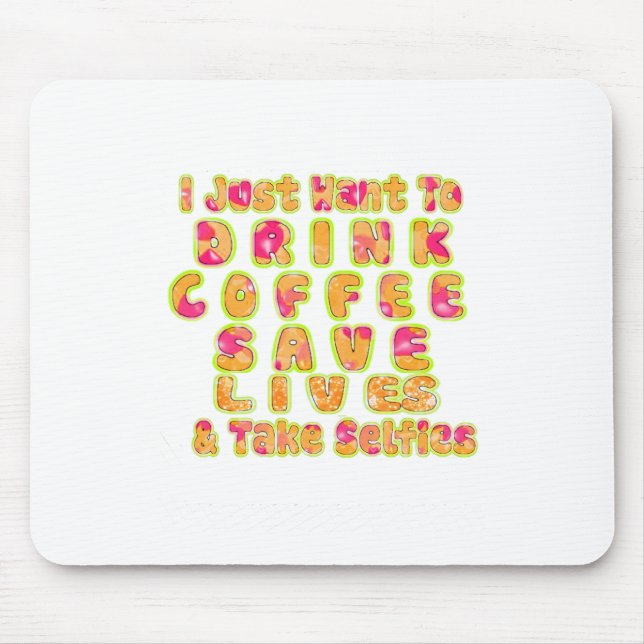 Drink Coffee Save Lives & Take Selfies Art Print Mouse Pad (Front)