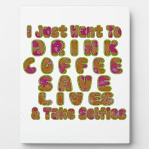 Drink Coffee Save Lives & Take Selfies Art Print Plaque