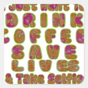 Drink Coffee Save Lives & Take Selfies Art Print Square Sticker