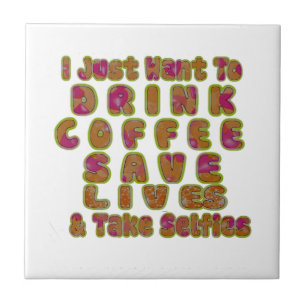 Drink Coffee Save Lives & Take Selfies Art Print Tile