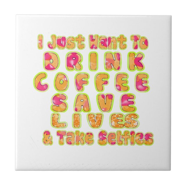 Drink Coffee Save Lives & Take Selfies Art Print Tile (Front)