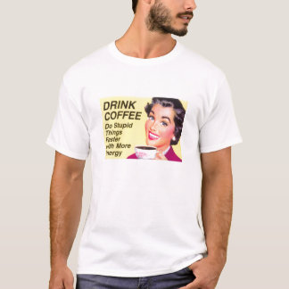 drink coffee T-Shirt