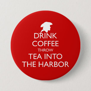 DRINK COFFEE THROW TEA INTO THE HARBOR 3 INCH ROUND BUTTON