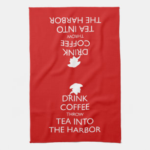 DRINK COFFEE THROW TEA INTO THE HARBOR KITCHEN TOWEL