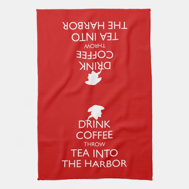 DRINK COFFEE THROW TEA INTO THE HARBOR KITCHEN TOWEL (Vertical)