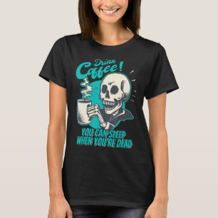 Drink Coffee - You Can Sleep When You're Dead - Pa T-Shirt