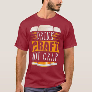 Drink Craft Not Crap Funny Craft Beer T-Shirt