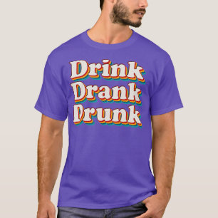 Drink Drank Drunk 6 T-Shirt