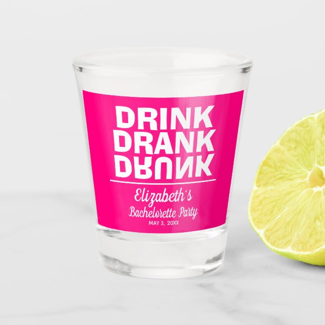 Drink Drank Drunk Bachelorette Party Shot Glass (Front)