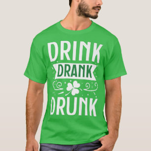 Drink Drank Drunk Happy St (2) T-Shirt