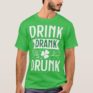 Drink Drank Drunk Happy St (2) T-Shirt
