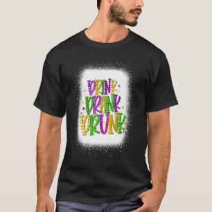 Drink Drank Drunk Mardi Gras Drinking  For Men Wom T-Shirt