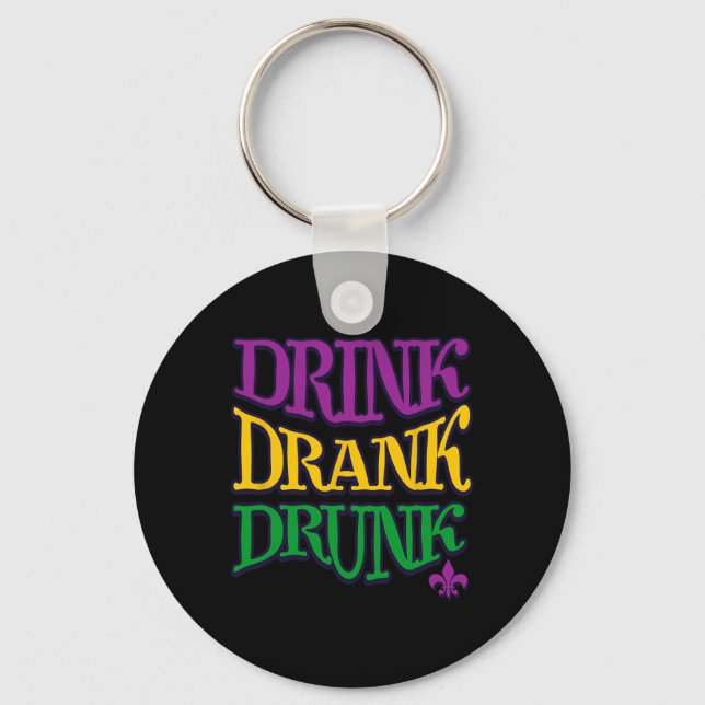 Drink Drank Drunk Mardi Gras Funny Drinking Beer N Keychain (Front)